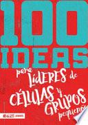 Libro 100 Ideas Para Líderes de Células Y Grupos Pequeños