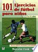 Libro 101 ejercicios de futbol para ninos de 7 a 11 anos / 101 Youth Football Drills. Age 7 to 11