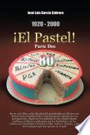 1920-2000 ¡El Pastel! Parte Dos