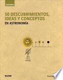 Libro 50 descubrimientos, ideas y conceptos en astronoma / 50 discoveries, ideas and concepts in astronomy
