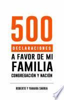 Libro 500 Declaraciones a Favor De Mi Familia, Congregación Y Nación