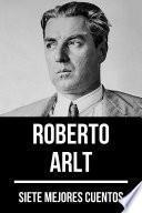 7 mejores cuentos de Roberto Arlt