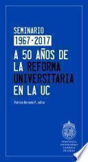 A 50 años de la reforma universitaria en la UC
