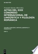 Actas del XXIII Congreso Internacional de Lingüística y Filología Románica. Volume II: Sección 3: sintaxis, semántica y pragmática. Part 2