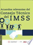 Acuerdos Relevantes del Consejo Técnico del IMSS