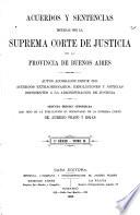 Acuerdos y sentencias dictadas por la Suprema corte de justicia de la provincia de Buenos Aires