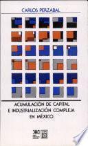 Acumulación de capital e industrialización compleja en México