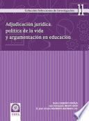 Libro Adjudicación jurídica política de la vida y argumentación en educación