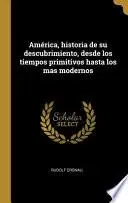 Libro América, historia de su descubrimiento, desde los tiempos primitivos hasta los mas modernos