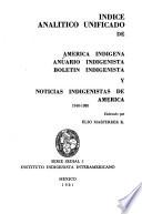 América indígena: Indice analitico unificado de América indígena, Anuario indigenista, Boletin indigenista y Noticias indigenistas de America, 1940-1980