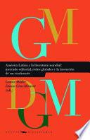 Libro América Latina y la Literatura Mundial: Mercado Editorial, Redes Globales y la Invención de un Continente