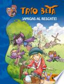 Libro ¡Amigas al rescate! (Trío Beta 3)