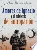 Libro Amores de Ignacio y el misterio del antroparión