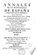 Annales de la monarquia de España después de su pérdida que escribió --- ... por Don Miguel Pellicer Ossau y Tovar, hijo del autor