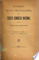 Antecendentes, actas y resoluciones del tercer Congreso Nacional de los Católicos Argentinos celebrado en Córdoba del 8 al 15 noviembre de 1908