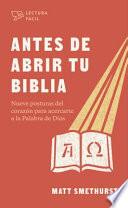 Libro Antes de Abrir La Biblia: Nueve Posturas del Corazón Para Acercarte a la Palabra de Dios