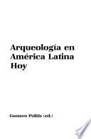 Arqueología en América Latina hoy