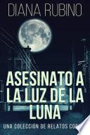 Libro Asesinato A La Luz De La Luna - Una Colección De Relatos Cortos