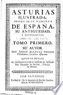 Asturias ilustrada; origen de la nobleza de Espana, su antiguedad y diferencias