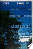 Avances Recientes en la Domesticacion de Caoba Y Cedro 6-8 de Noviembre 2001 Campo Experimental 'san Felipe Bacalar'