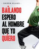 Libro Bailando espero al hombre que yo quiero