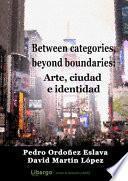 Libro Between categories, beyond boundaries: arte, ciudad e identidad