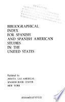 Bibliographical Index for Spanish and Spanish American Studies in the United States