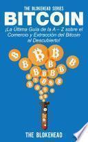 Libro Bitcoin ¡La Última Guía de la A – Z sobre el Comercio y Extracción del Bitcoin, al Descubierto!