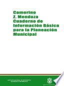 Camerino Z. Mendoza. Cuaderno de información básica para la planeación municipal
