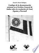 Catálogo de la documentación existente en el Archivo General de Indias sobre la revolución de Gual, España y Picornell