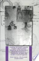 Catálogo de mapas, planos, croquis e ilustraciones históricas de restitución y dotación de tierras y ampliación de ejidos del Archivo General Agrario