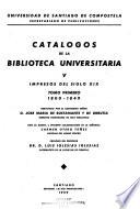 Catálogos de la Biblioteca Universitaria: Impresos del siglo XIX. t. 1. 1800-1849. t. 2. 1850-1899