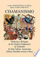 Libro Chamanismo: Medicina y Religion de Los Pueblos Originarios de Tradicion de Alta Cultura Americana (Maya, Mexihka-Azteca E Inca)