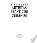 Cincuenta artistas plásticos cubanos