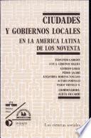 Ciudades y gobiernos locales en la América Latina de los noventa
