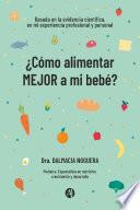 Libro ¿Cómo alimentar MEJOR a mi bebé?