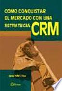 Libro Cómo conquistar el mercado con una estrategia CRM