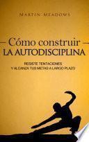 Libro Cómo construir la autodisciplina