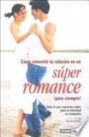 Libro Cómo convertir tu relación en un súper romance