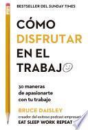 Libro Cómo Disfrutar En El Trabajo (the Joy of Work Spanish Edition): 30 Maneras de Apasionarte Con Tu Trabajo