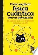 Libro Cómo explicar física cuántica con un gato zombi