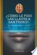 Libro ¿Cómo le pido las llaves a San Pedro?: Guía práctica del Pensamiento Creador
