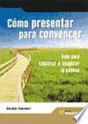Libro COMO PRESENTAR PARA CONVENCER