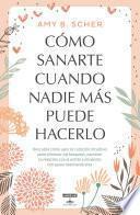 Libro Cómo sanarte cuando nadie más puede hacerlo / How to Heal Yourself When No One Else Can