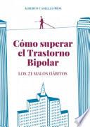 Libro Cómo superar el trastorno bipolar. Los 21 malos hábitos.