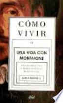 Libro Cómo vivir. Una vida con Montaigne