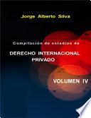 Compilación de estudios de DERECHO INTERNACIONAL PRIVADO / VOL IV
