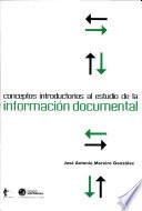 Conceptos Introductorios Al Estudio de la Información Documental
