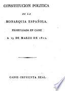 Constitucion politica de la Monarquia española promulgada en Cadiz a 19 de marze de 1812