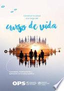Libro Construir La Salud a Lo Largo del Curso de Vida: Conceptos, Implicaciones Y Aplicación En La Salud Pública